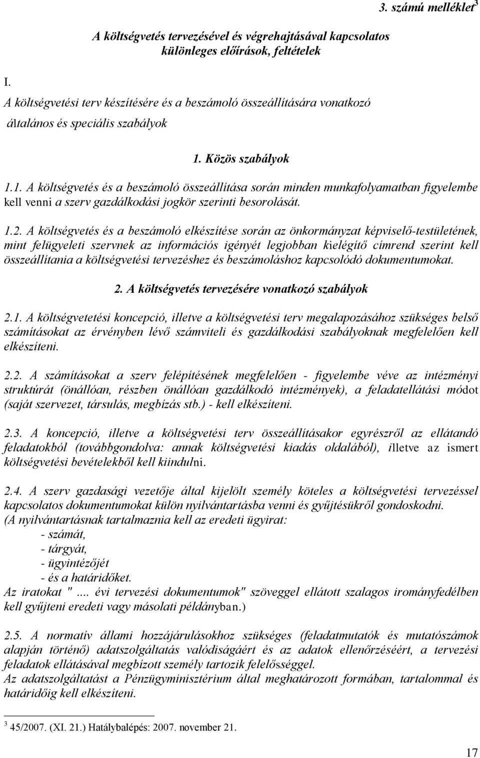 1.2. A költségvetés és a beszámoló elkészítése során az önkormányzat képviselő-testületének, mint felügyeleti szervnek az információs igényét legjobban kielégítő címrend szerint kell összeállítania a