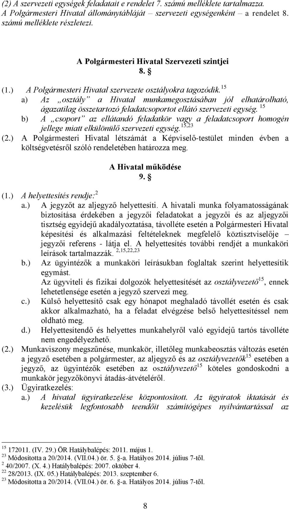 15 a) Az osztály a Hivatal munkamegosztásában jól elhatárolható, ágazatilag összetartozó feladatcsoportot ellátó szervezeti egység.