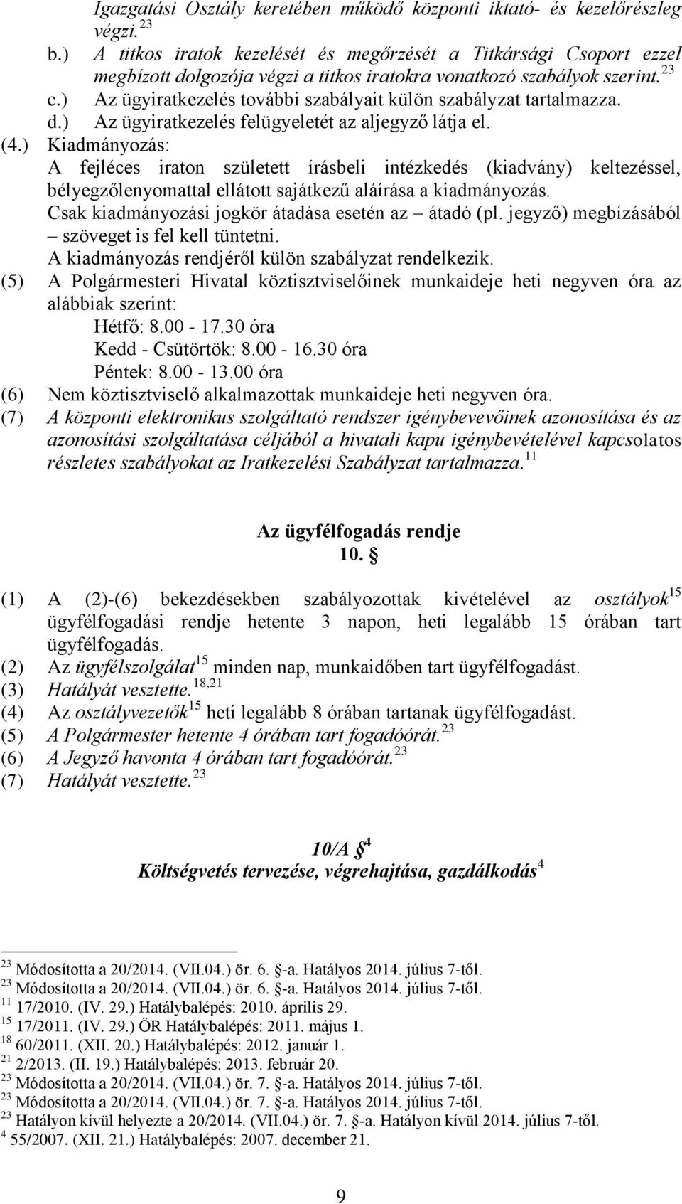 ) Az ügyiratkezelés további szabályait külön szabályzat tartalmazza. d.) Az ügyiratkezelés felügyeletét az aljegyző látja el. (4.