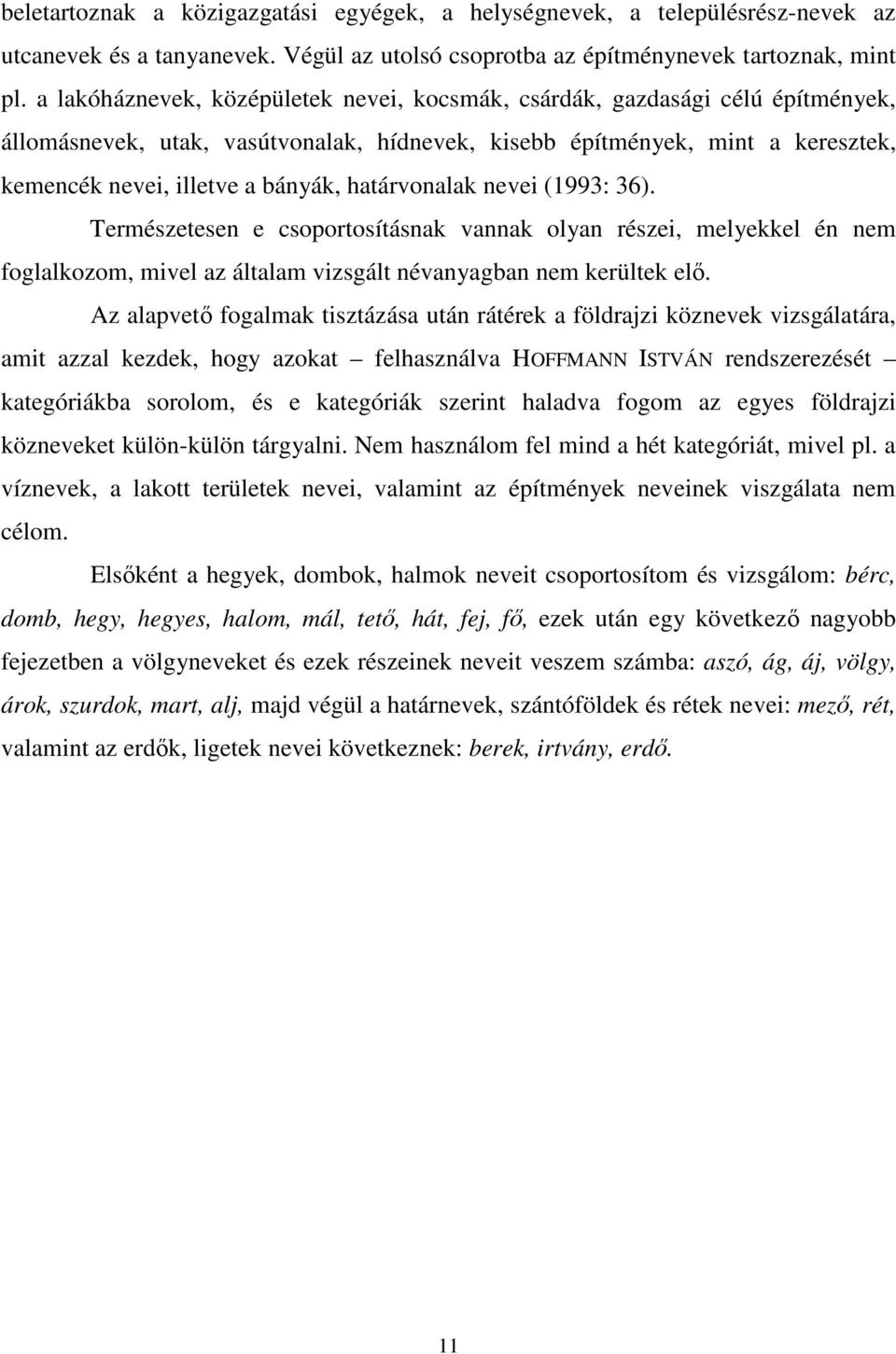 határvonalak nevei (1993: 36). Természetesen e csoportosításnak vannak olyan részei, melyekkel én nem foglalkozom, mivel az általam vizsgált névanyagban nem kerültek elő.