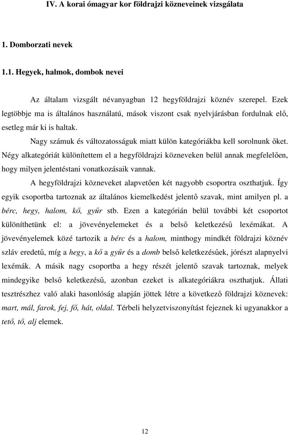 Négy alkategóriát különítettem el a hegyföldrajzi közneveken belül annak megfelelően, hogy milyen jelentéstani vonatkozásaik vannak.