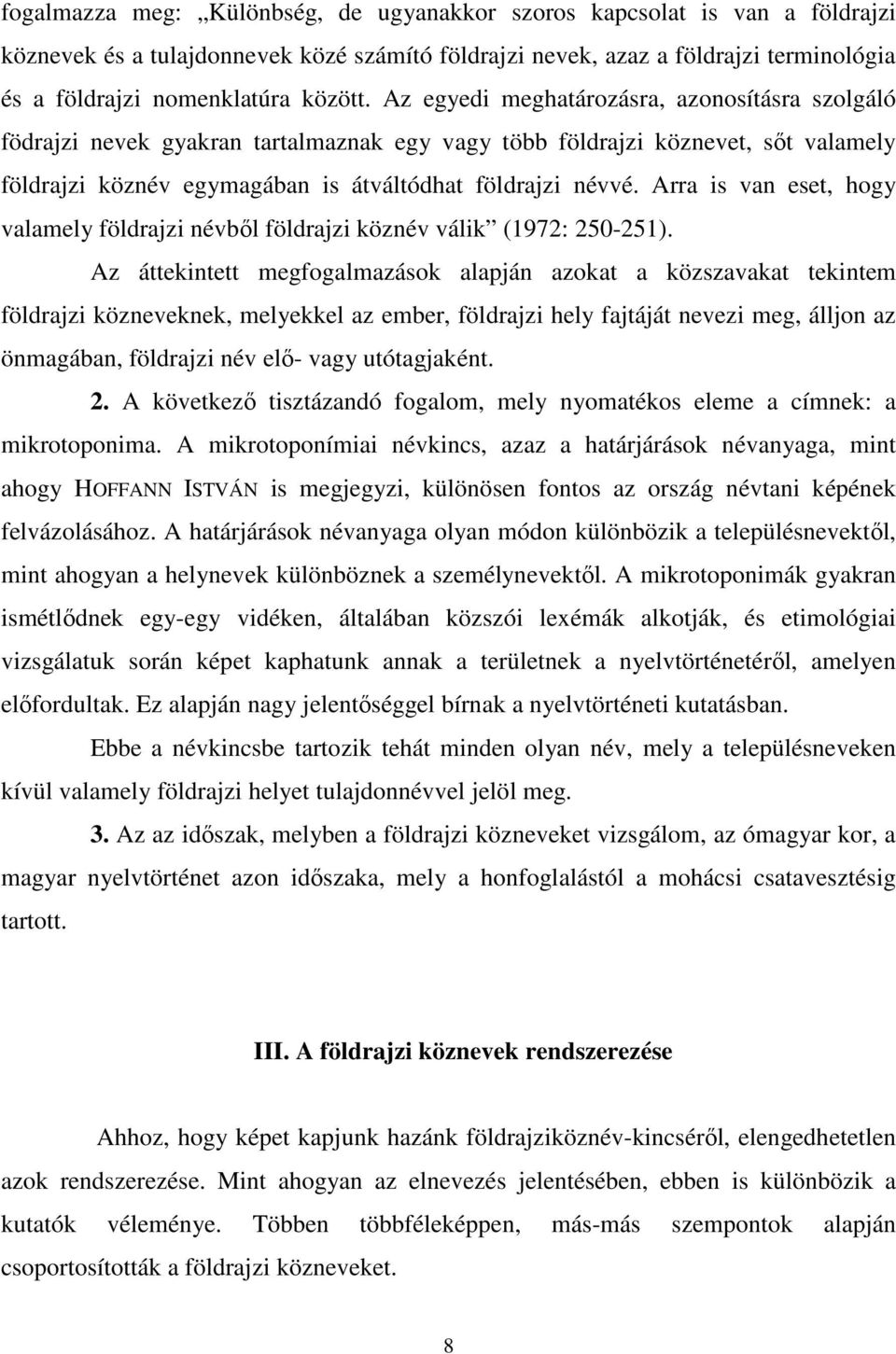 Arra is van eset, hogy valamely földrajzi névből földrajzi köznév válik (1972: 250-251).