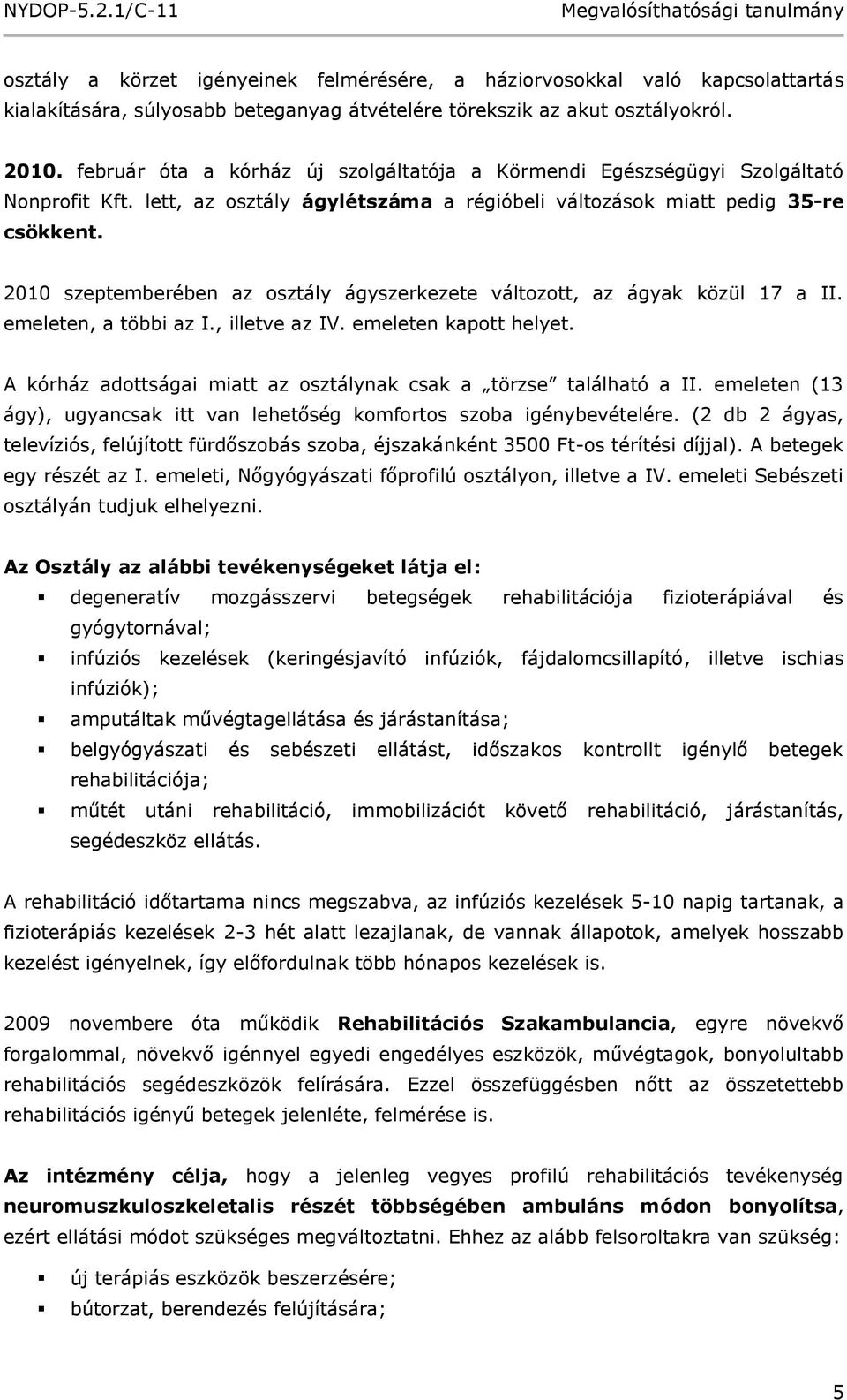 2010 szeptemberében az osztály ágyszerkezete változott, az ágyak közül 17 a II. emeleten, a többi az I., illetve az IV. emeleten kapott helyet.