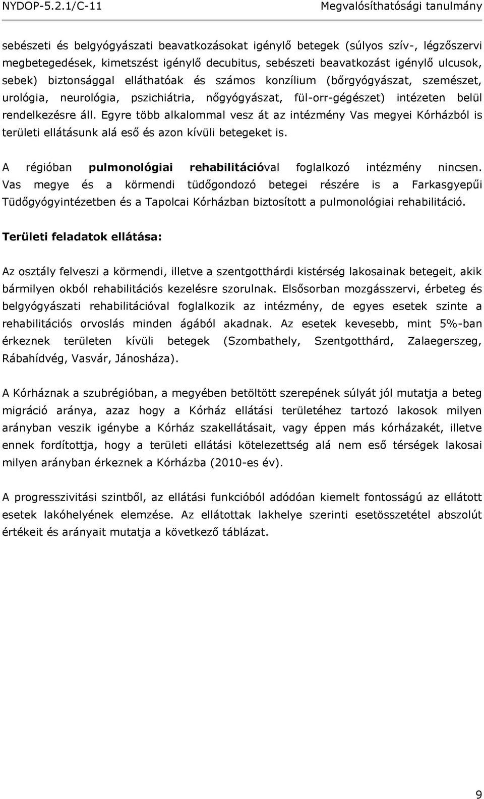 Egyre több alkalommal vesz át az intézmény Vas megyei Kórházból is területi ellátásunk alá eső és azon kívüli betegeket is. A régióban pulmonológiai rehabilitációval foglalkozó intézmény nincsen.