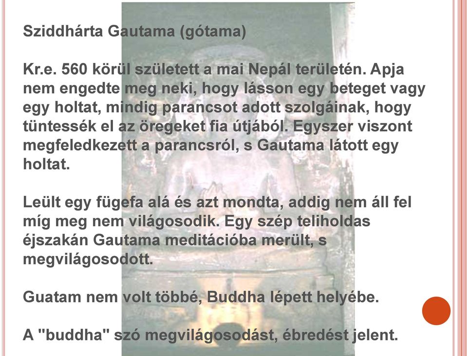 útjából. Egyszer viszont megfeledkezett a parancsról, s Gautama látott egy holtat.