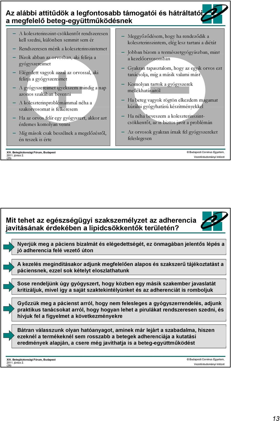 bevenni A koleszterinproblémámmal néha a szakorvosomat is felkeresem Ha az orvos felír egy gyógyszert, akkor azt érdemes komolyan venni Míg mások csak beszélnek a megelőzésről, én teszek is érte