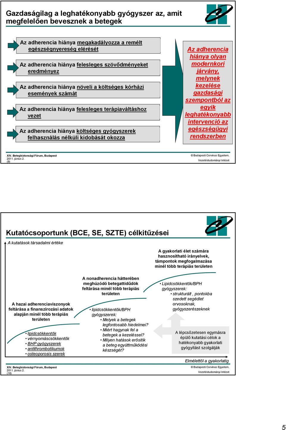 kidobását okozza Az adherencia hiánya olyan modernkori járvány, melynek kezelése gazdasági szempontból az egyik leghatékonyabb intervenció az egészségügyi rendszerben (9) Kutatócsoportunk (BCE, SE,