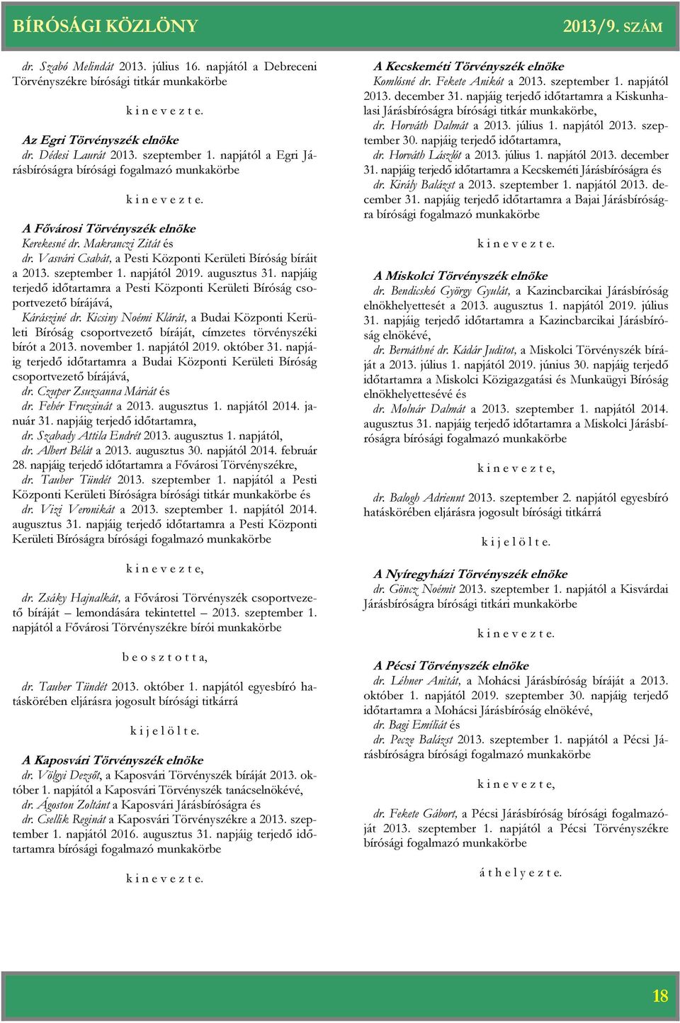 Vasvári Csabát, a Pesti Központi Kerületi Bíróság bíráit a 2013. szeptember 1. napjától 2019. augusztus 31.