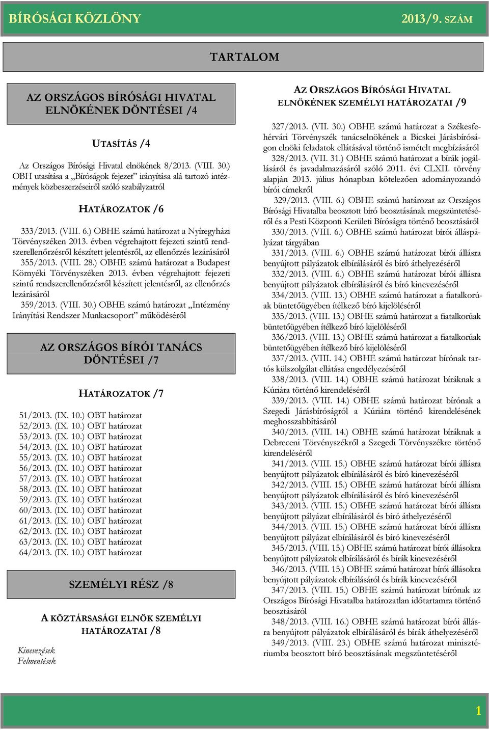 évben végrehajtott fejezeti szintű rendszerellenőrzésről készített jelentésről, az ellenőrzés lezárásáról 355/2013. (VIII. 28.) OBHE számú a Budapest Környéki Törvényszéken 2013.