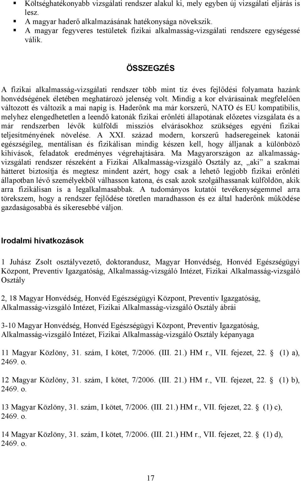 ÖSSZEGZÉS A fizikai alkalmasság-vizsgálati rendszer több mint tíz éves fejlődési folyamata hazánk honvédségének életében meghatározó jelenség volt.