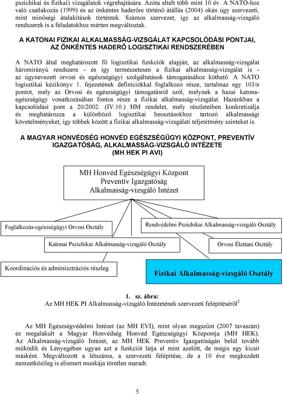 Számos szervezet, így az alkalmasság-vizsgáló rendszerek is a feladatokhoz mérten megváltoztak.