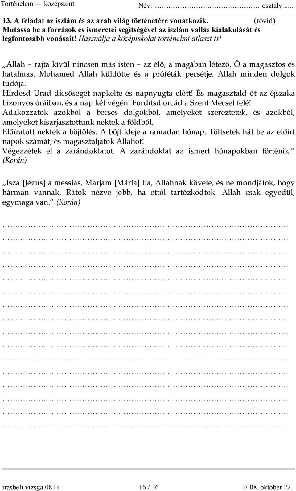 Allah minden dolgok tudója. Hirdesd Urad dicsőségét napkelte és napnyugta előtt! És magasztald őt az éjszaka bizonyos óráiban, és a nap két végén! Fordítsd orcád a Szent Mecset felé!