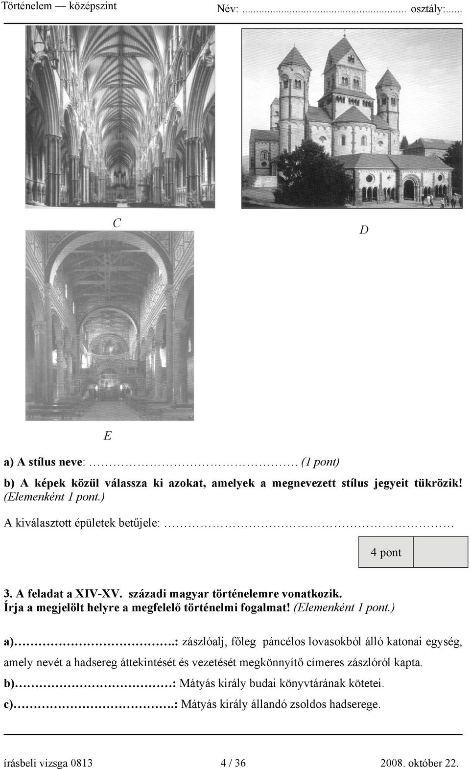 Írja a megjelölt helyre a megfelelő történelmi fogalmat! (Elemenként 1 pont.) a).