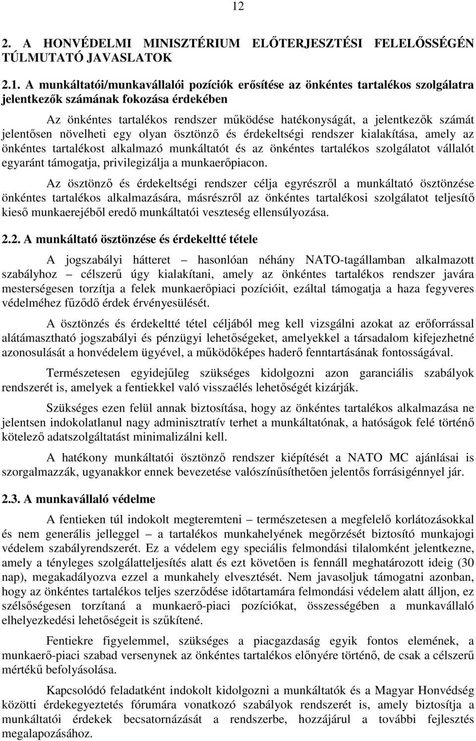 alkalmazó munkáltatót és az önkéntes tartalékos szolgálatot vállalót egyaránt támogatja, privilegizálja a munkaerőpiacon.