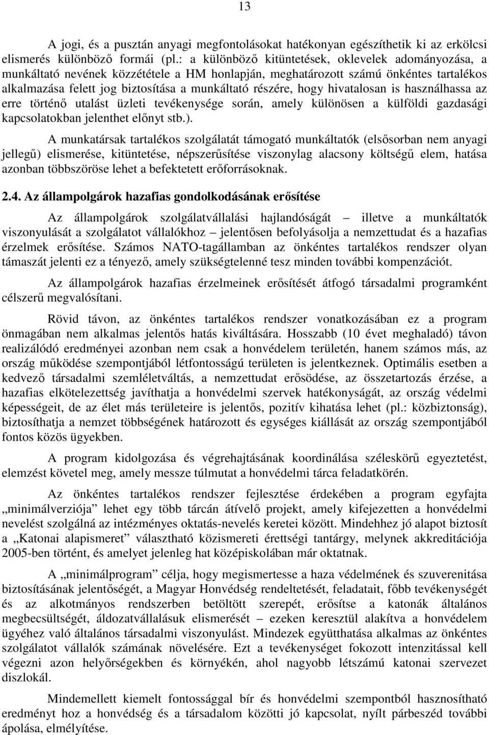 hogy hivatalosan is használhassa az erre történő utalást üzleti tevékenysége során, amely különösen a külföldi gazdasági kapcsolatokban jelenthet előnyt stb.).