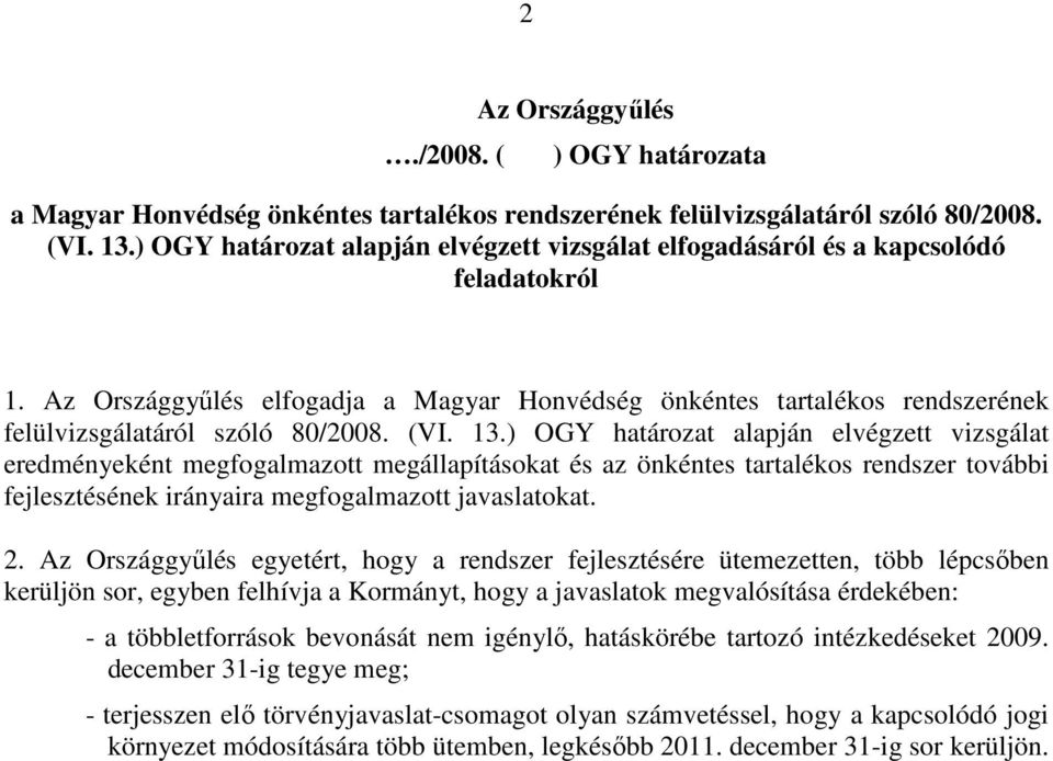 Az Országgyűlés elfogadja a Magyar Honvédség önkéntes tartalékos rendszerének felülvizsgálatáról szóló 80/2008. (VI. 13.