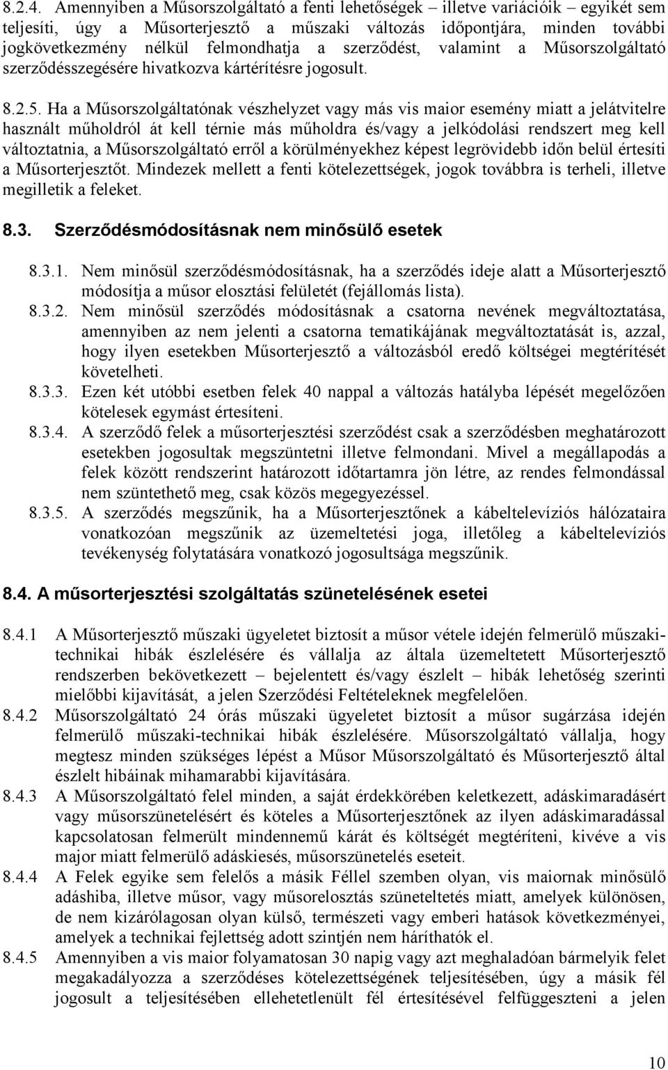 szerzıdést, valamint a Mősorszolgáltató szerzıdésszegésére hivatkozva kártérítésre jogosult. 8.2.5.