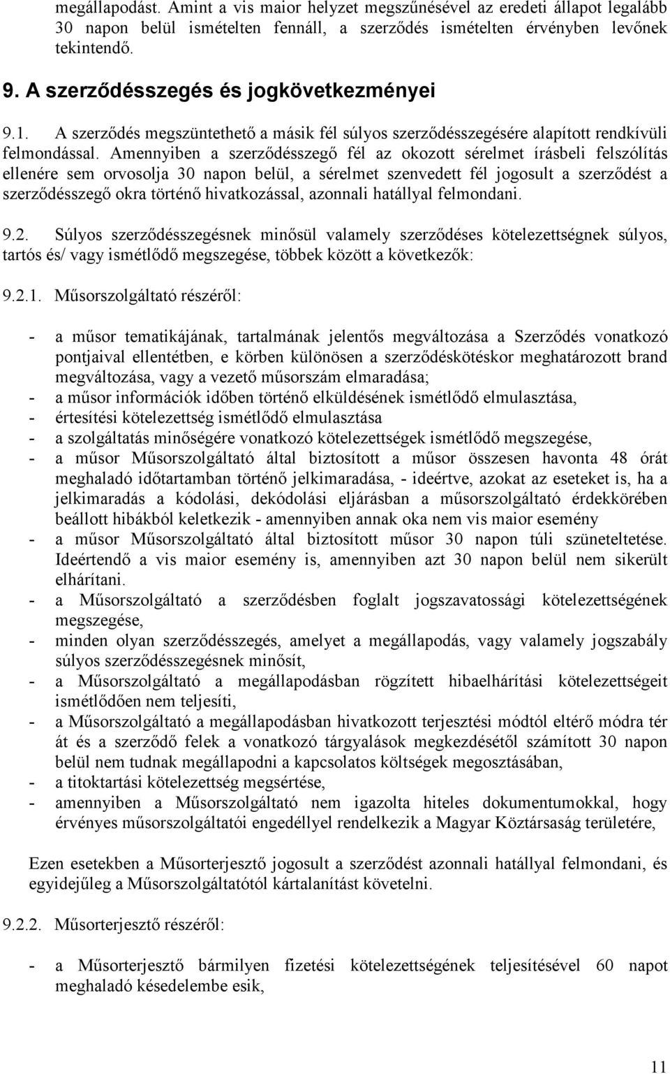 Amennyiben a szerzıdésszegı fél az okozott sérelmet írásbeli felszólítás ellenére sem orvosolja 30 napon belül, a sérelmet szenvedett fél jogosult a szerzıdést a szerzıdésszegı okra történı