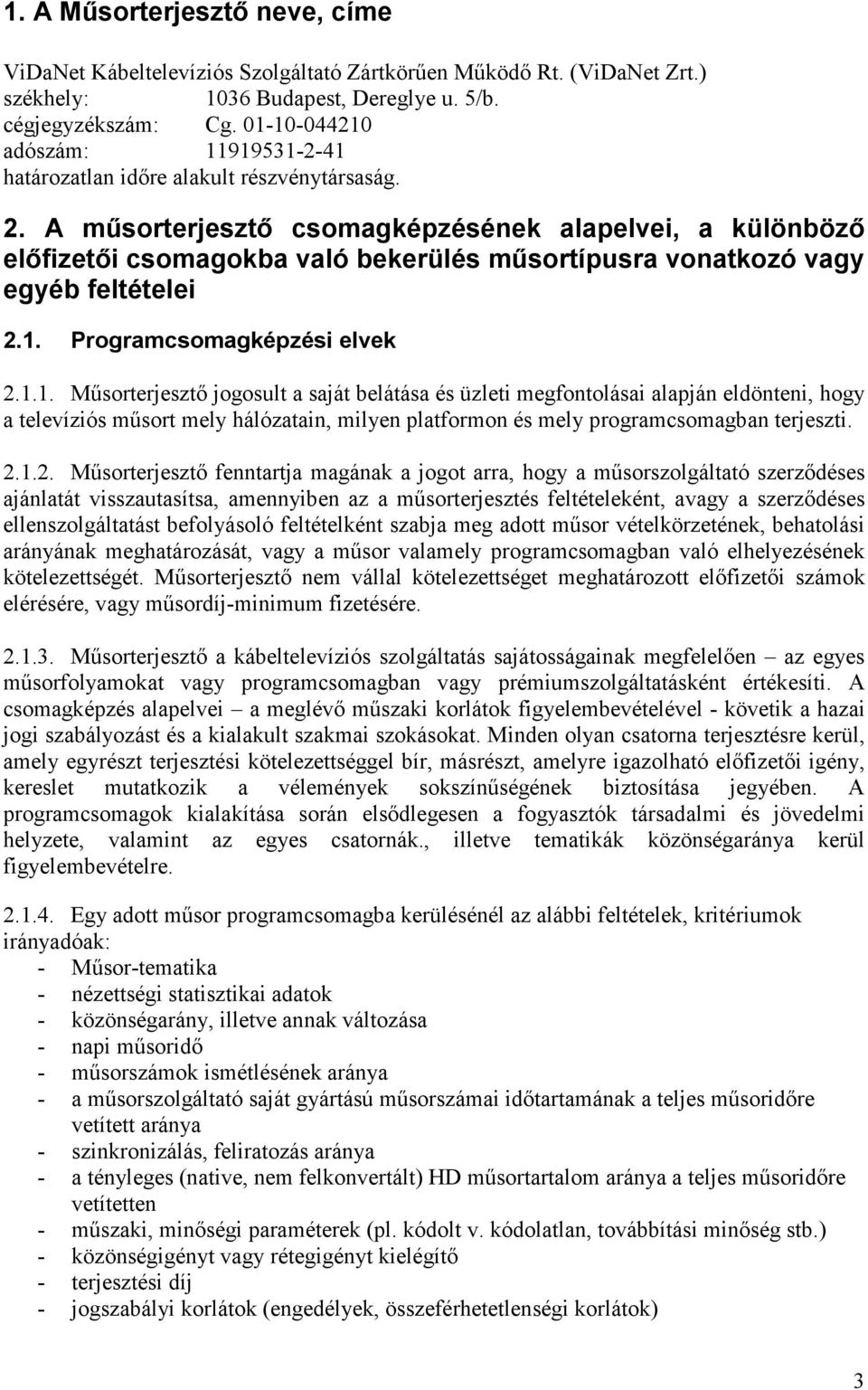 A mősorterjesztı csomagképzésének alapelvei, a különbözı elıfizetıi csomagokba való bekerülés mősortípusra vonatkozó vagy egyéb feltételei 2.1.