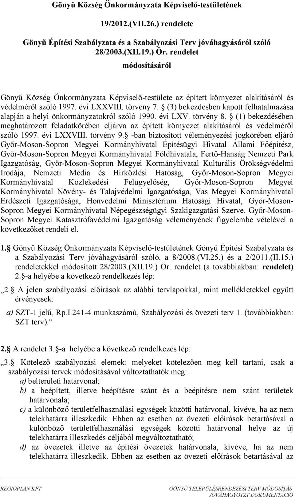 (3) bekezdésben kapott felhatalazása alapján a helyi önkorányzatokról szóló 1990. évi LXV. törvény 8.