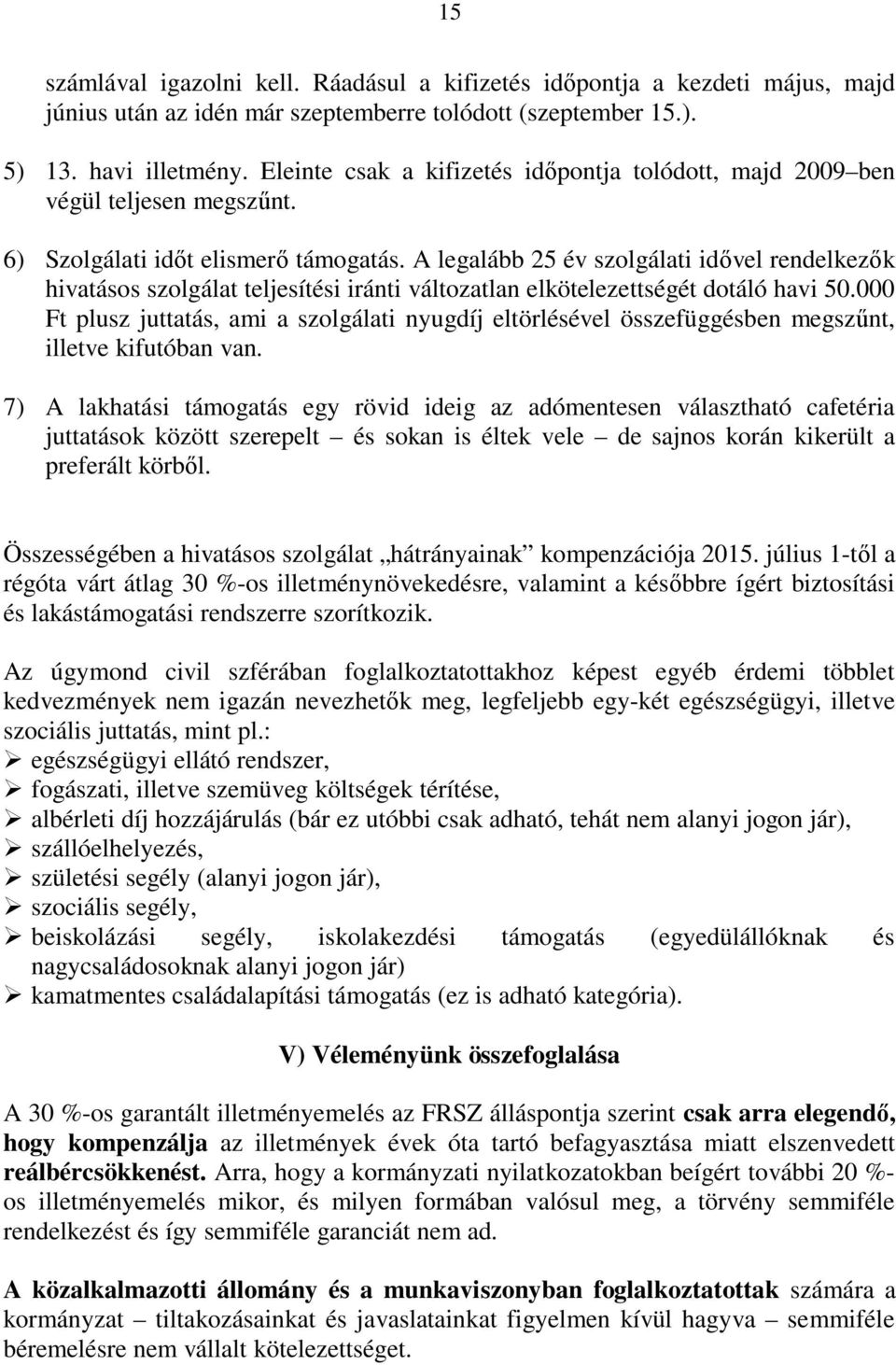 A legalább 25 év szolgálati idővel rendelkezők hivatásos szolgálat teljesítési iránti változatlan elkötelezettségét dotáló havi 50.