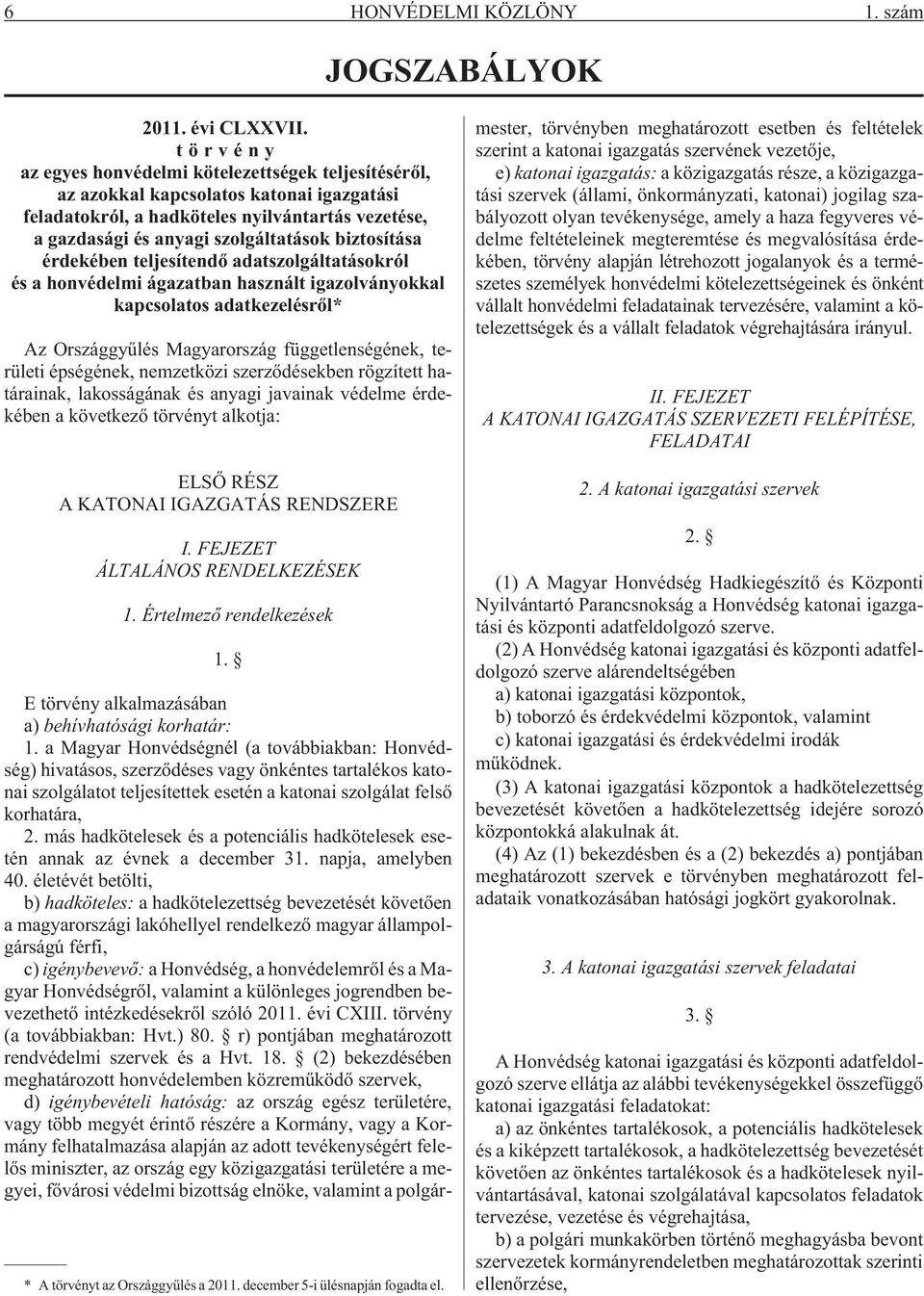 biztosítása érdekében teljesítendõ adatszolgáltatásokról és a honvédelmi ágazatban használt igazolványokkal kapcsolatos adatkezelésrõl* Az Országgyûlés Magyarország függetlenségének, területi