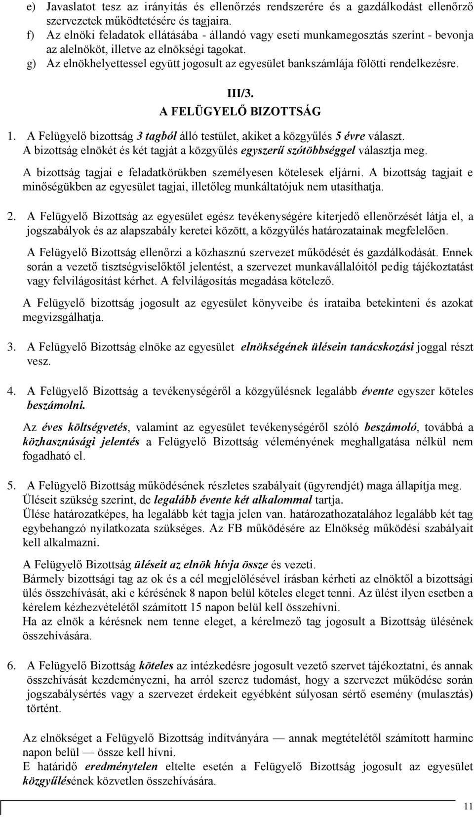 g) Az elnökhelyettessel együtt jogosult az egyesület bankszámlája fölötti rendelkezésre. III/3. A FELÜGYELŐ BIZOTTSÁG 1.