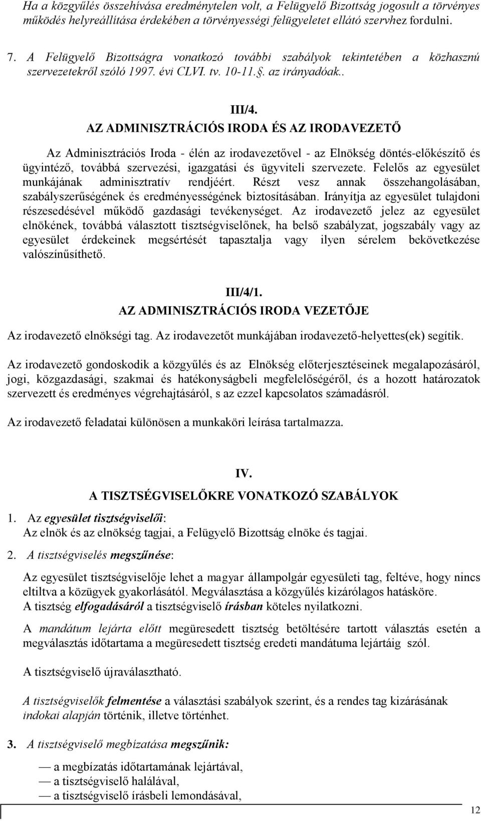 AZ ADMINISZTRÁCIÓS IRODA ÉS AZ IRODAVEZETŐ Az Adminisztrációs Iroda - élén az irodavezetővel - az Elnökség döntés-előkészítő és ügyintéző, továbbá szervezési, igazgatási és ügyviteli szervezete.