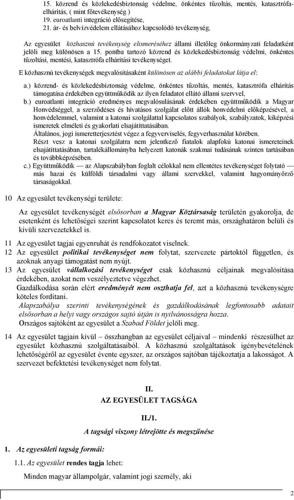 pontba tartozó közrend és közlekedésbiztonság védelmi, önkéntes tűzoltási, mentési, katasztrófa elhárítási tevékenységet.