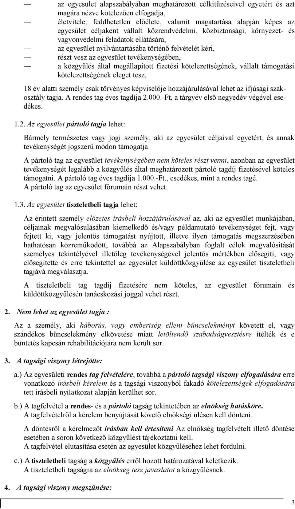 közgyűlés által megállapított fizetési kötelezettségének, vállalt támogatási kötelezettségének eleget tesz, 18 év alatti személy csak törvényes képviselője hozzájárulásával lehet az ifjúsági