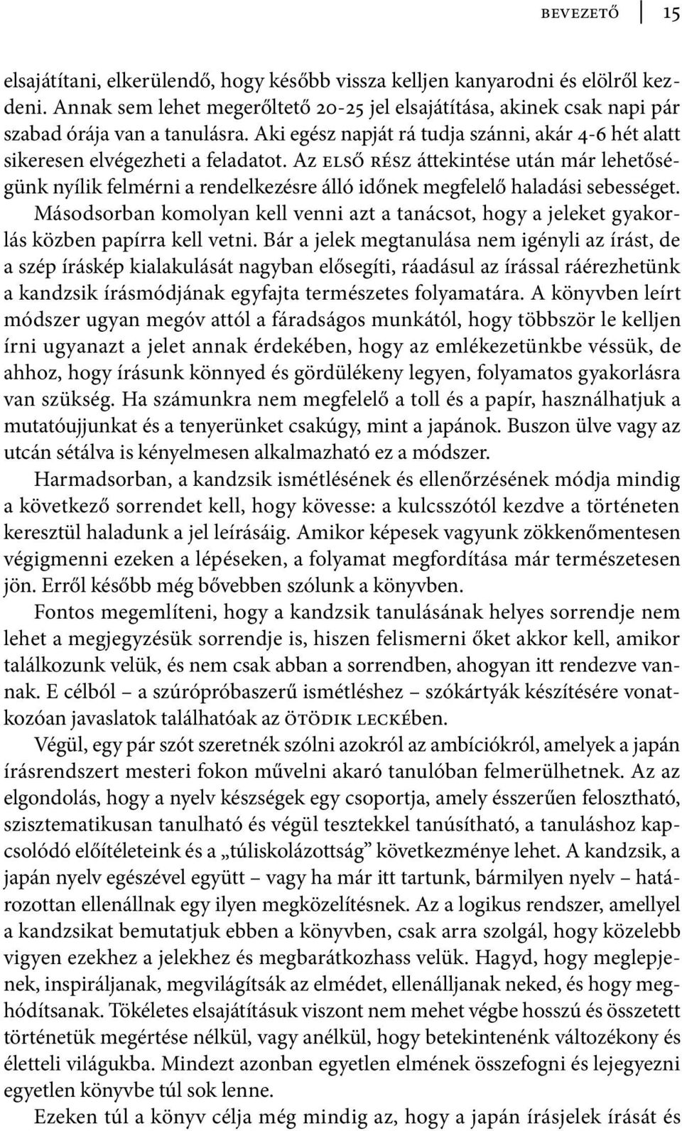 Az első rész áttekintése után már lehetőségünk nyílik felmérni a rendelkezésre álló időnek megfelelő haladási sebességet.