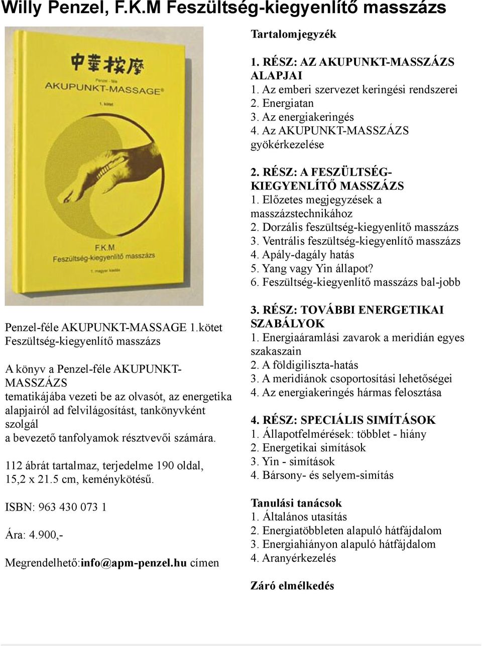 Ventrális feszültség-kiegyenlítő masszázs 4. Apály-dagály hatás 5. Yang vagy Yin állapot? 6. Feszültség-kiegyenlítő masszázs bal-jobb Penzel-féle AKUPUNKT-MASSAGE 1.