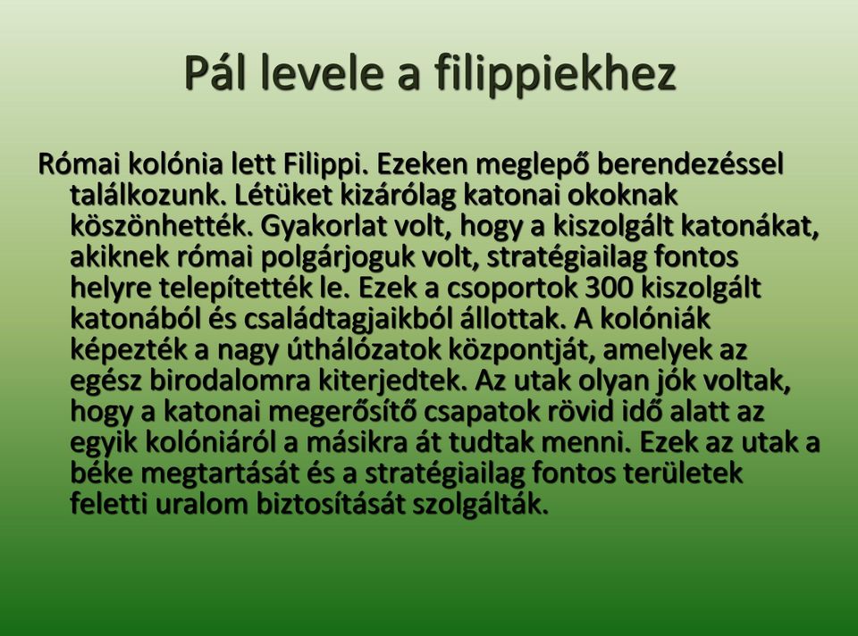 Ezek a csoportok 300 kiszolgált katonából és családtagjaikból állottak. A kolóniák képezték a nagy úthálózatok központját, amelyek az egész birodalomra kiterjedtek.