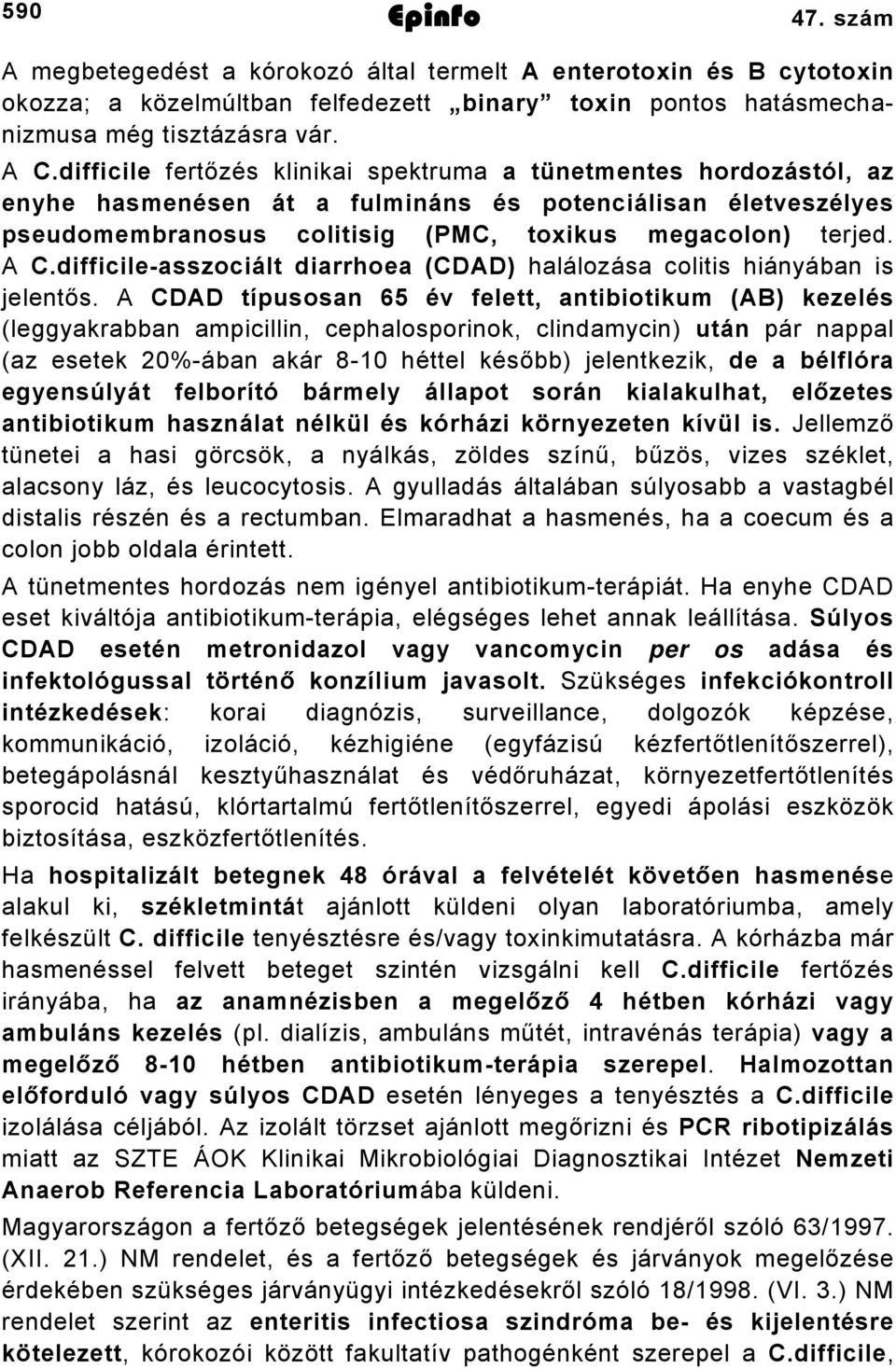 difficileasszociált diarrhoea (CDAD) halálozása colitis hiányában is jelentős.