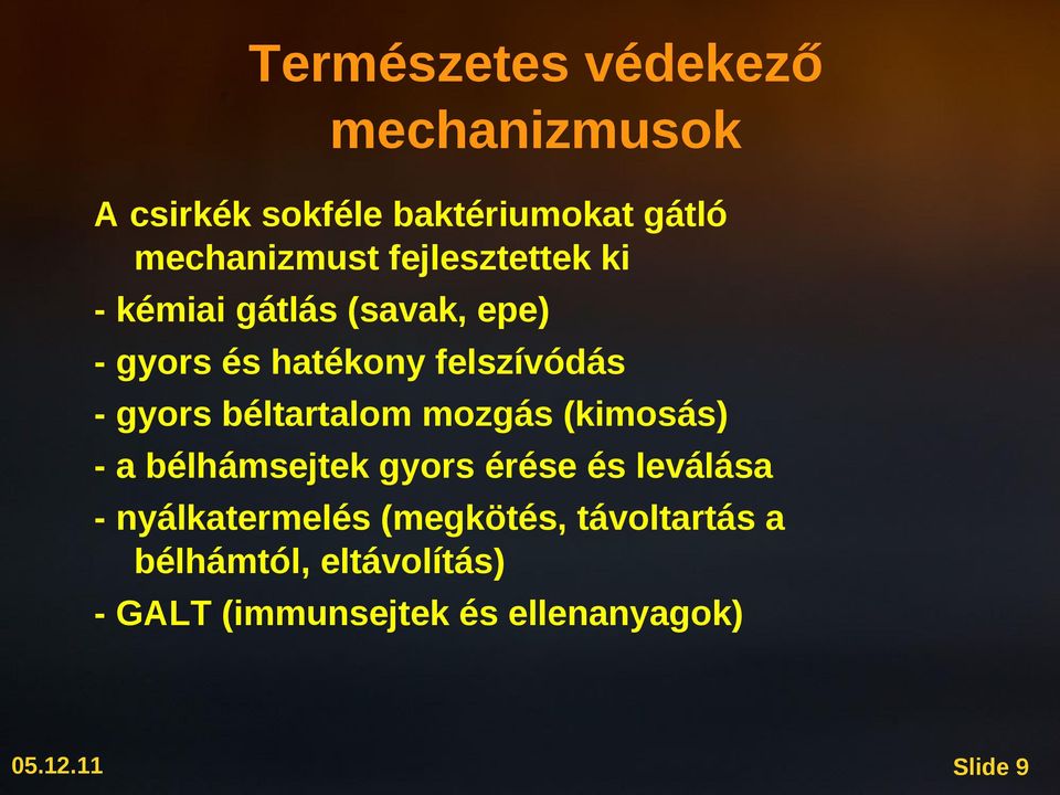 béltartalom mozgás (kimosás) - a bélhámsejtek gyors érése és leválása - nyálkatermelés