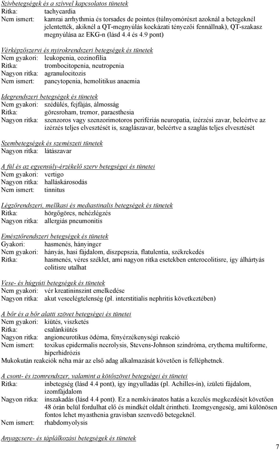 9 pont) Vérképzőszervi és nyirokrendszeri betegségek és tünetek Nem gyakori: leukopenia, eozinofília Ritka: trombocitopenia, neutropenia Nagyon ritka: agranulocitozis Nem ismert: pancytopenia,