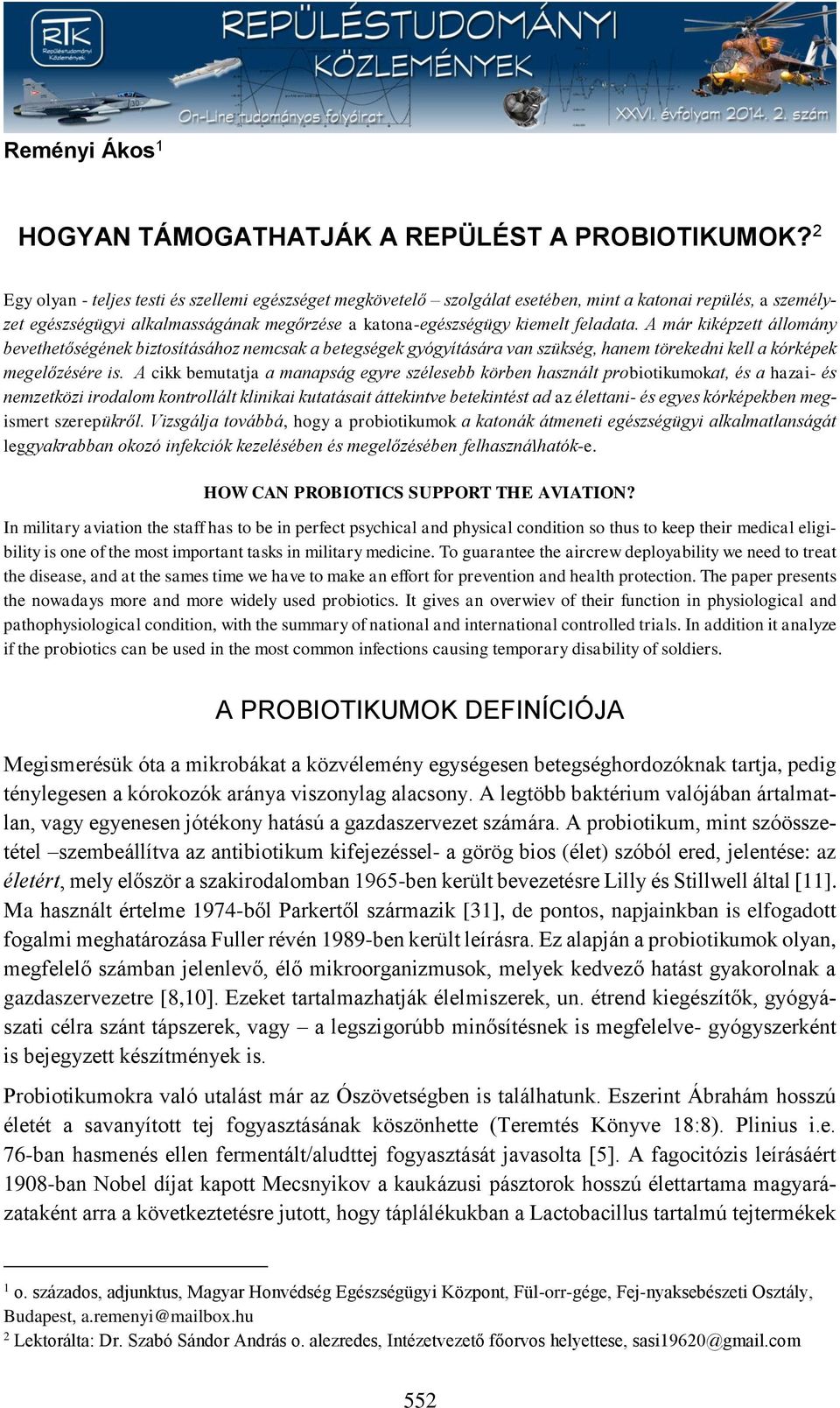 A már kiképzett állomány bevethetőségének biztosításához nemcsak a betegségek gyógyítására van szükség, hanem törekedni kell a kórképek megelőzésére is.