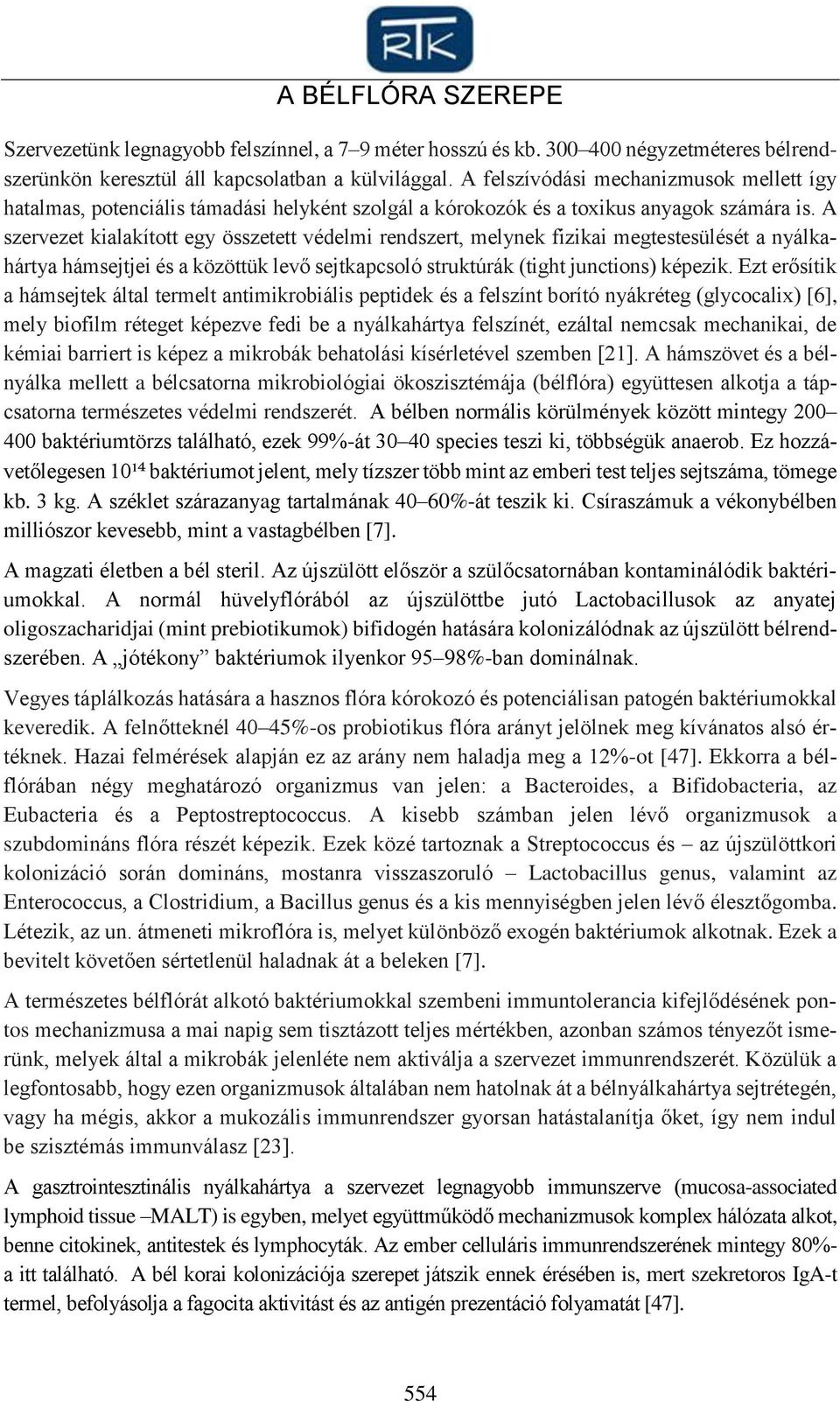 A szervezet kialakított egy összetett védelmi rendszert, melynek fizikai megtestesülését a nyálkahártya hámsejtjei és a közöttük levő sejtkapcsoló struktúrák (tight junctions) képezik.