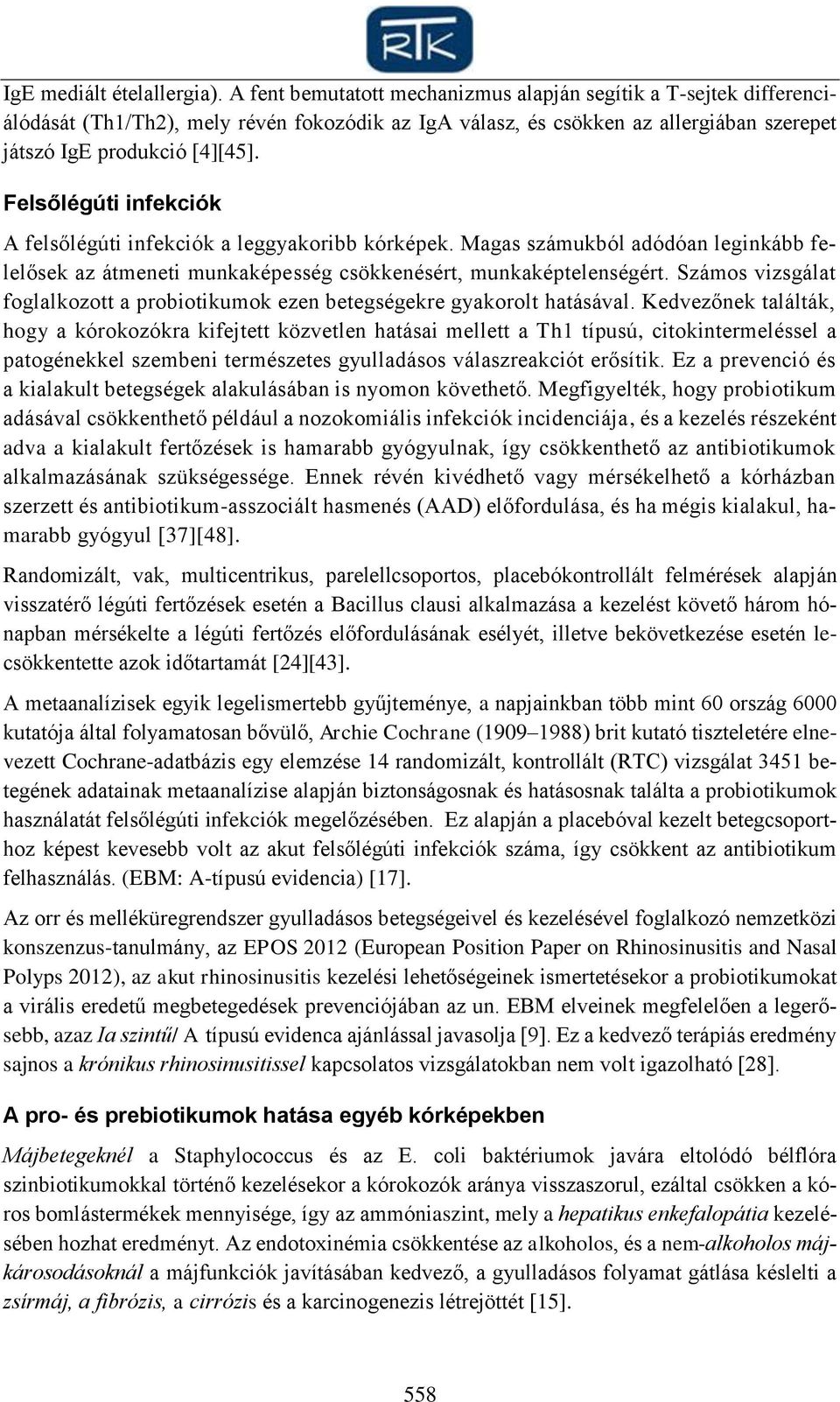 Felsőlégúti infekciók A felsőlégúti infekciók a leggyakoribb kórképek. Magas számukból adódóan leginkább felelősek az átmeneti munkaképesség csökkenésért, munkaképtelenségért.