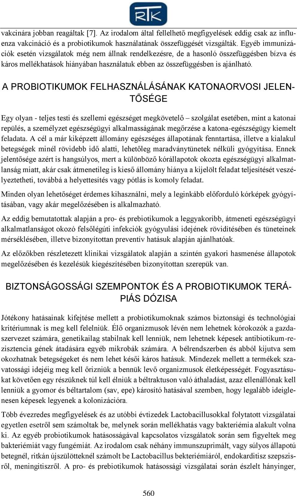 A PROBIOTIKUMOK FELHASZNÁLÁSÁNAK KATONAORVOSI JELEN- TŐSÉGE Egy olyan - teljes testi és szellemi egészséget megkövetelő szolgálat esetében, mint a katonai repülés, a személyzet egészségügyi