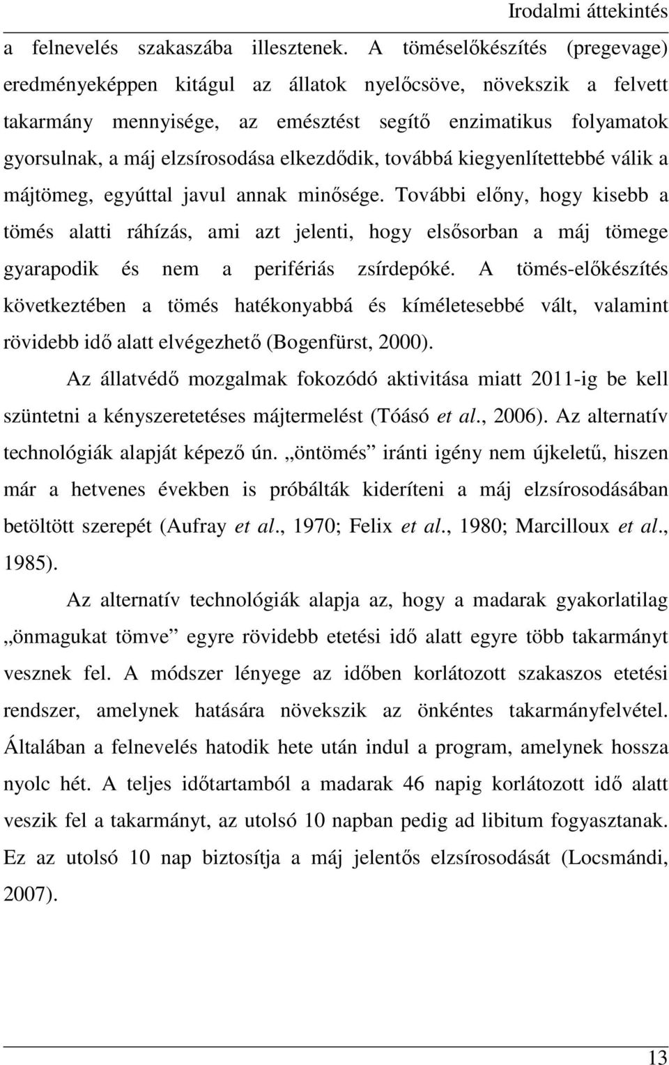 elkezdıdik, továbbá kiegyenlítettebbé válik a májtömeg, egyúttal javul annak minısége.