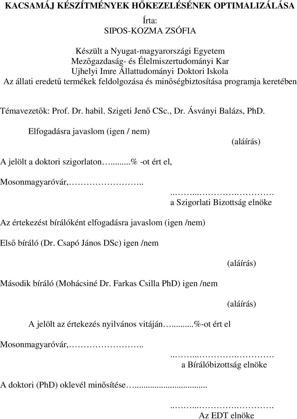 Elfogadásra javaslom (igen / nem) (aláírás) A jelölt a doktori szigorlaton...% -ot ért el, Mosonmagyaróvár,.