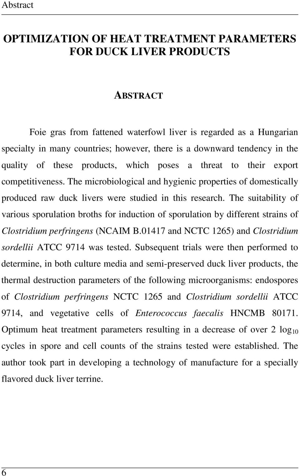 The microbiological and hygienic properties of domestically produced raw duck livers were studied in this research.