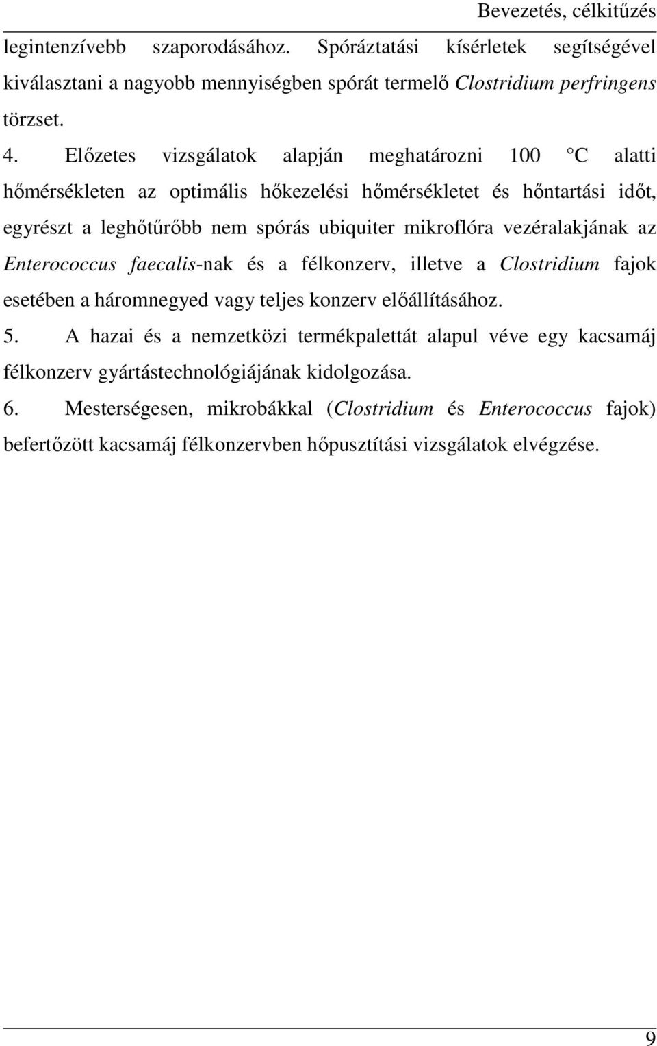 vezéralakjának az Enterococcus faecalis-nak és a félkonzerv, illetve a Clostridium fajok esetében a háromnegyed vagy teljes konzerv elıállításához. 5.