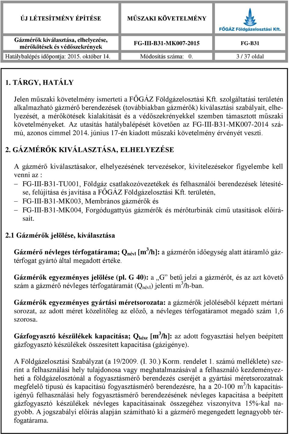 követelményeket. Az utasítás hatálybalépését követően az FG-III-B31-MK007-2014 számú, azonos címmel 20