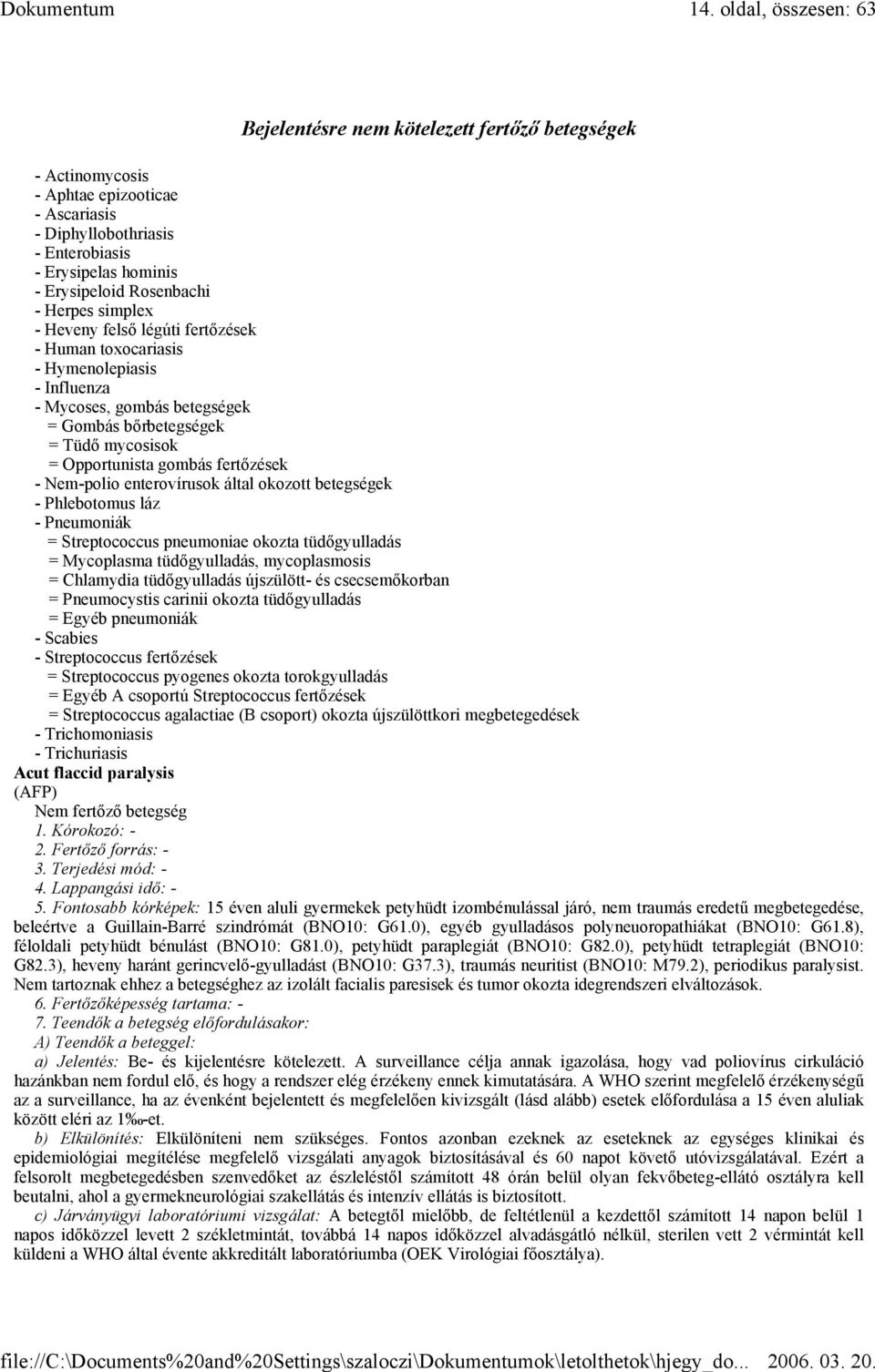 gombás fertőzések - Nem-polio enterovírusok által okozott betegségek - Phlebotomus láz - Pneumoniák = Streptococcus pneumoniae okozta tüdőgyulladás = Mycoplasma tüdőgyulladás, mycoplasmosis =