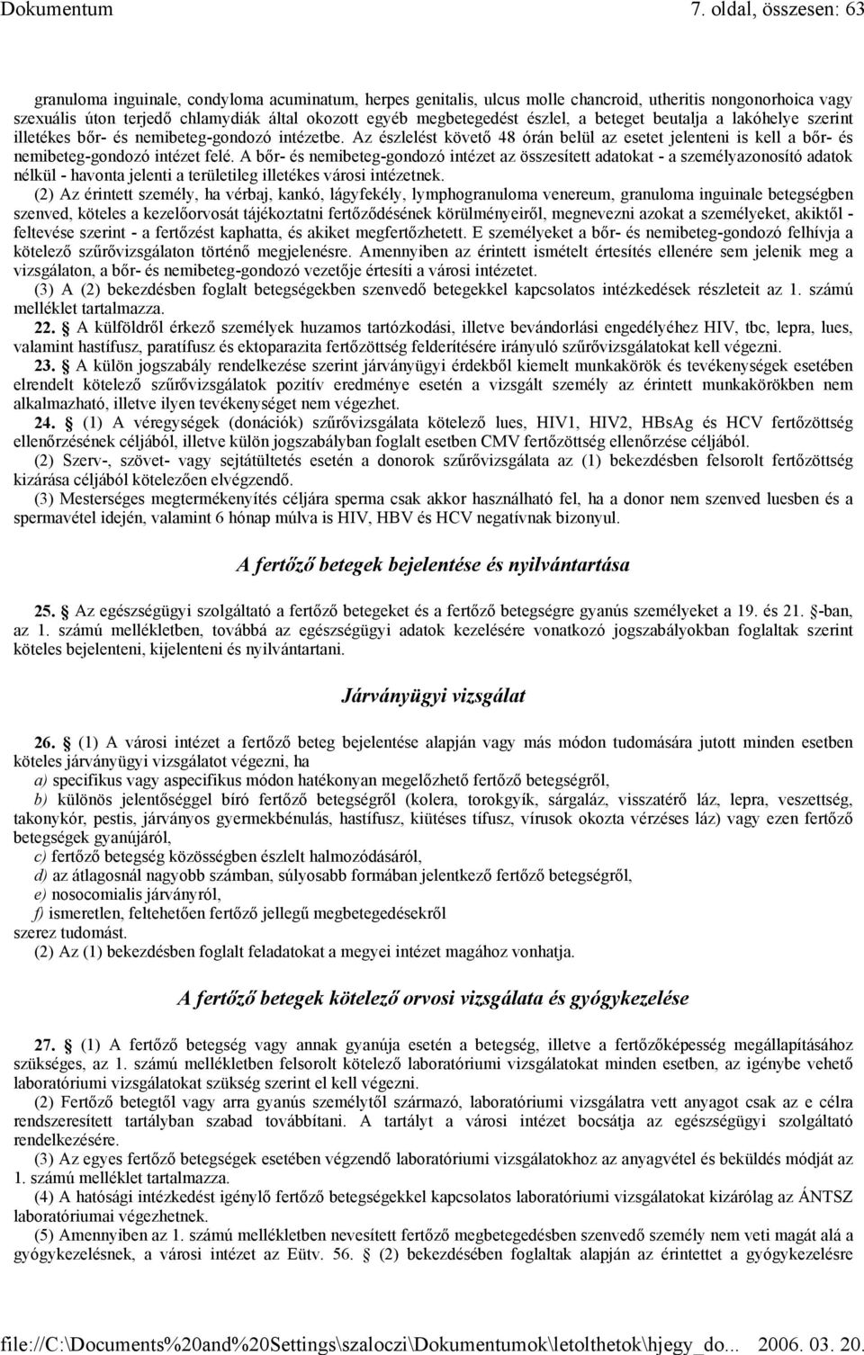 Az észlelést követő 48 órán belül az esetet jelenteni is kell a bőr- és nemibeteg-gondozó intézet felé.