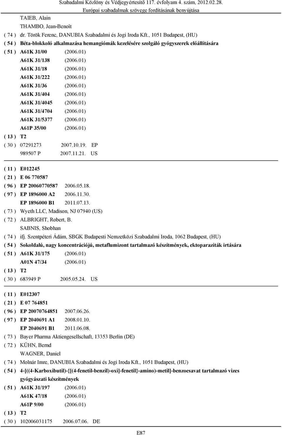 01) A61K 31/222 (2006.01) A61K 31/36 (2006.01) A61K 31/404 (2006.01) A61K 31/4045 (2006.01) A61K 31/4704 (2006.01) A61K 31/5377 (2006.01) A61P 35/00 (2006.01) ( 30 ) 07291273 2007.10.19.