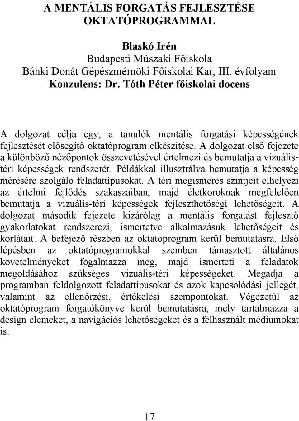 A dolgozat első fejezete a különböző nézőpontok összevetésével értelmezi és bemutatja a vizuálistéri képességek rendszerét.