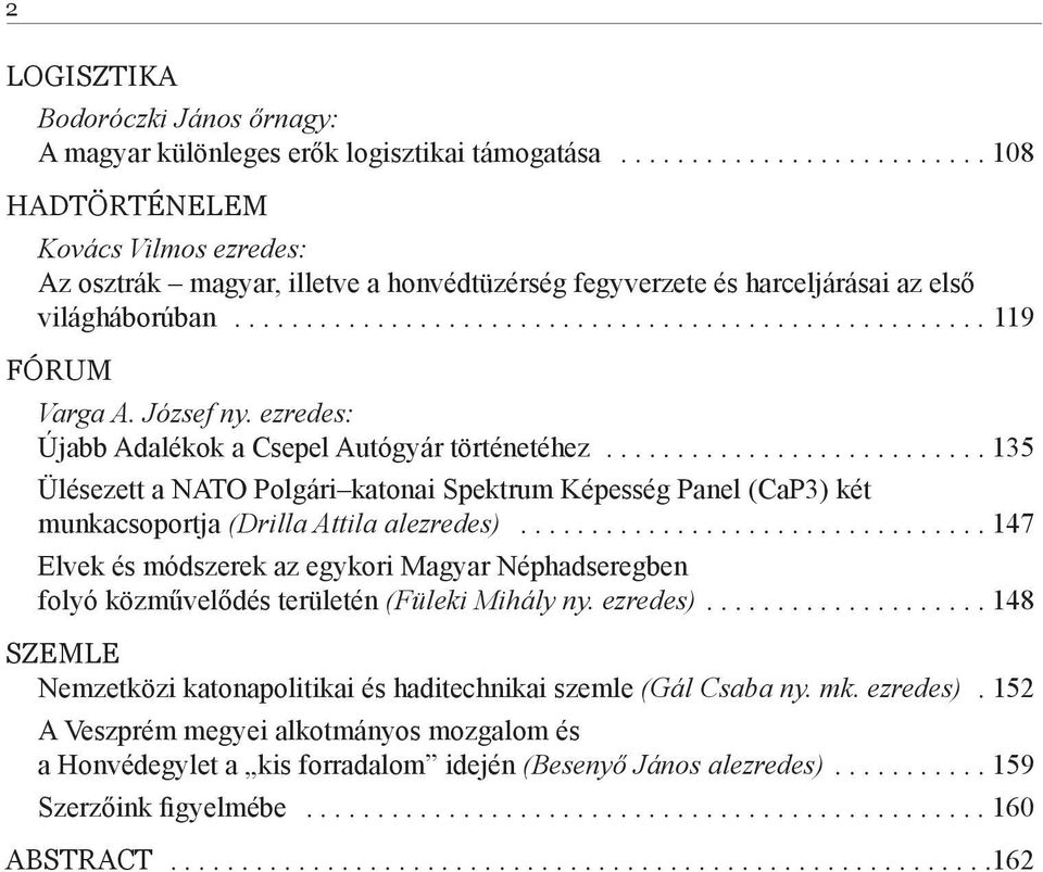 József ny. ezredes: Újabb Adalékok a Csepel Autógyár történetéhez........................... 135 Ülésezett a NATO Polgári katonai Spektrum Képesség Panel (CaP3) két munkacsoportja (Drilla Attila alezredes).